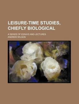 Leisure-Time Studies, Chiefly Biological
