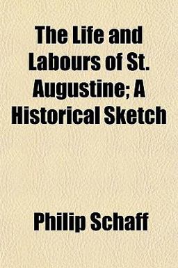 The Life and Labours of St Augustine; a Historical Sketch The Life and Labours of St Augustine; a Historical Sketch