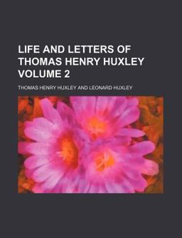 Life and Letters of Thomas Henry Huxley