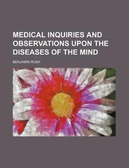 Medical Inquiries and Observations upon the Diseases of the Mind