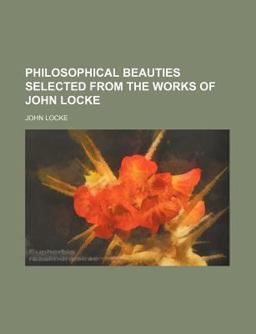 Philosophical Beauties Selected from the Works of John Locke