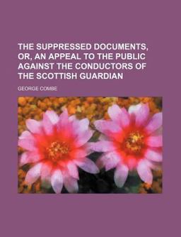 The Suppressed Documents, or, an Appeal to the Public Against the Conductors of the Scottish Guardian