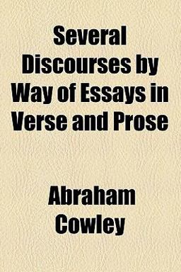 Several Discourses by Way of Essays in Verse and Prose