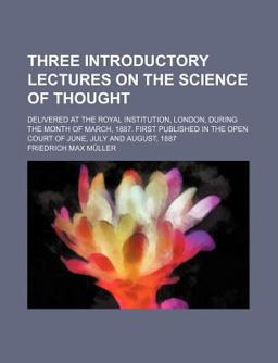 Three Introductory Lectures on the Science of Thought; Delivered at the Royal Institution, London, During the Month of March 1887