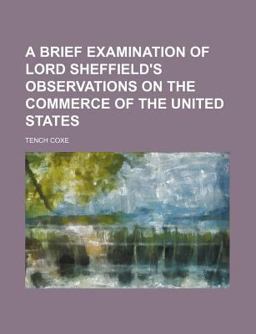 A Brief Examination of Lord Sheffield's Observations on the Commerce of the United States
