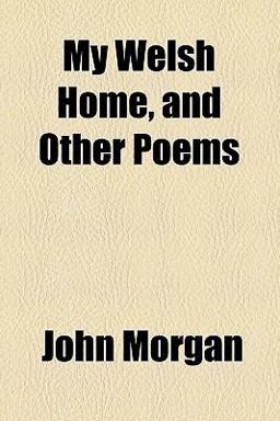 My Welsh Home, and Other Poems