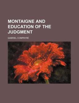 Montaigne and Education of the Judgment Montaigne and Education of the Judgment