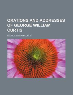 Orations and Addresses of George William Curtis