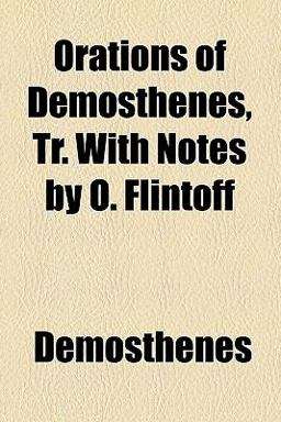 Orations of Demosthenes, Tr with Notes by O Flintoff