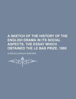 A Sketch of the History of the English Drama in Its Social Aspects the Essay Which Obtained the le Bas Prize 1880