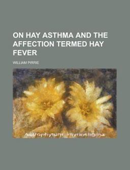 On Hay Asthma and the Affection Termed Hay Fever