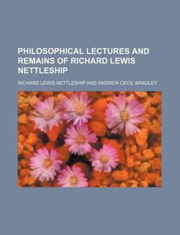 Philosophical Lectures and Remains of Richard Lewis Nettleship