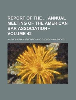 Report of the Annual Meeting of the American Bar Association