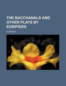 The Bacchanals and Other Plays by Euripides