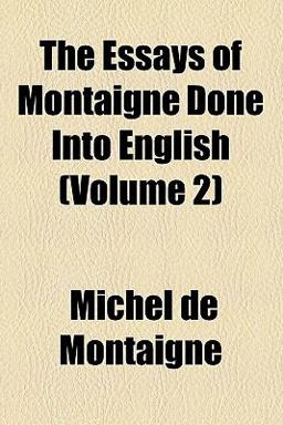 The Essays of Montaigne Done into English