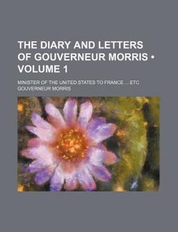 The Diary and Letters of Gouverneur Morris