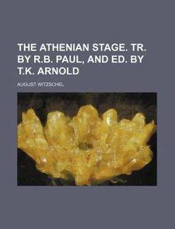 The Athenian Stage Tr by R B Paul, and Ed by T K Arnold