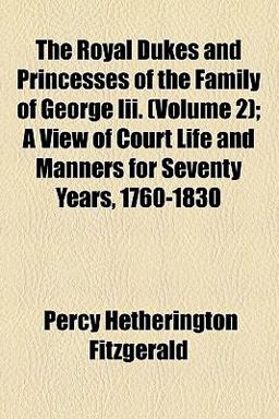 The Royal Dukes and Princesses of the Family of George III
