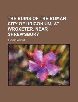 The Ruins of the Roman City of Uriconium, at Wroxeter, near Shrewsbury