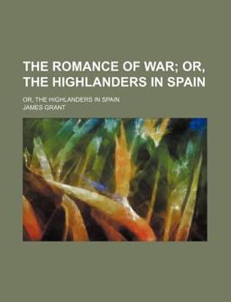 The Romance of War, or, the Highlanders in Spain