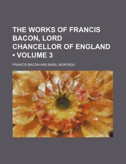 The Works of Francis Bacon, Lord Chancellor of England