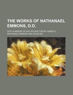 The Works of Nathanael Emmons, D D