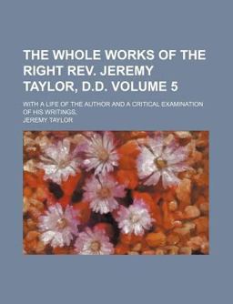 The Whole Works of the Right Rev Jeremy Taylor, D D