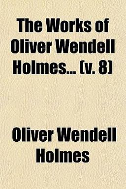 The Works of Oliver Wendell Holmes