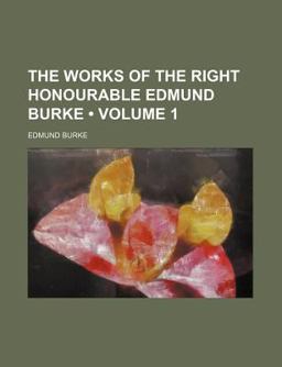 The Works of the Right Honourable Edmund Burke