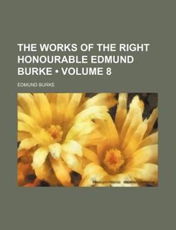 The Works of the Right Honourable Edmund Burke