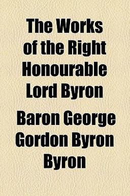 The Works of the Right Honourable Lord Byron