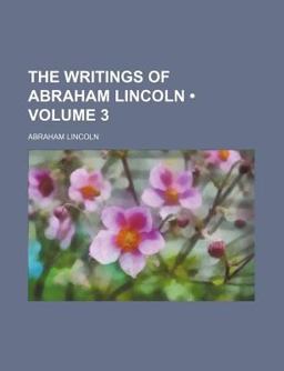 The Writings of Abraham Lincoln