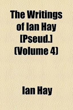 The Writings of Ian Hay [Pseud ]