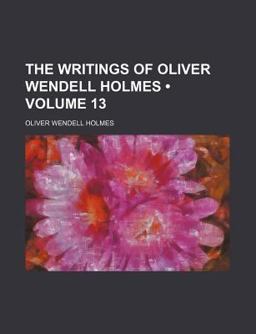 The Writings of Oliver Wendell Holmes