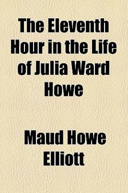 The Eleventh Hour in the Life of Julia Ward Howe