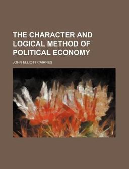 The Character and Logical Method of Political Economy