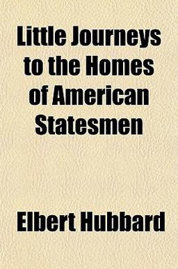 Little Journeys to the Homes of American Statesmen