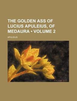 The Golden Ass of Lucius Apuleius, of Medaur