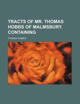 Tracts of Mr Thomas Hobbs of Malmsbury Containing