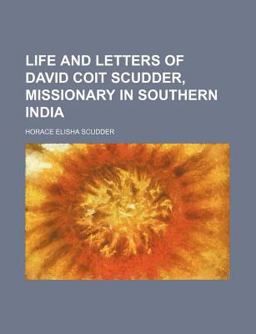Life and Letters of David Coit Scudder, Missionary in Southern India