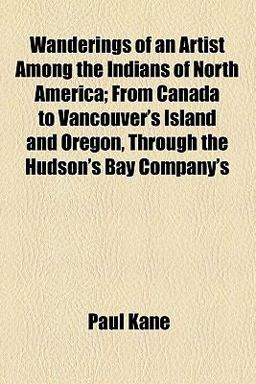 Wanderings of an Artist among the Indians of North Americ