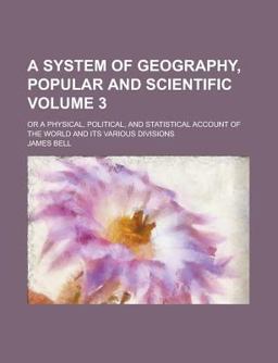 A System of Geography, Popular and Scientific A System of Geography, Popular and Scientific