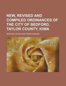 New, Revised and Compiled Ordinances of the City of Bedford, Taylor County, Iow