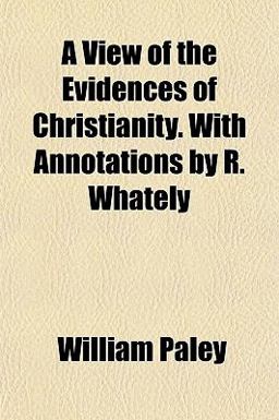 A View of the Evidences of Christianity with Annotations by R Whately