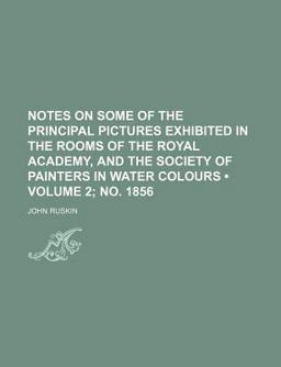 Notes on Some of the Principal Pictures Exhibited in the Rooms of the Royal Academy, and the Society of Painters in Water Colours