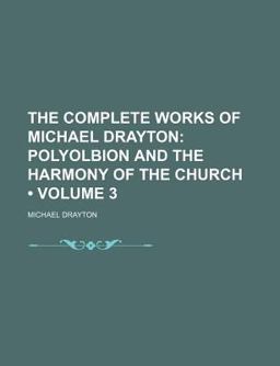 The Complete Works of Michael Drayton