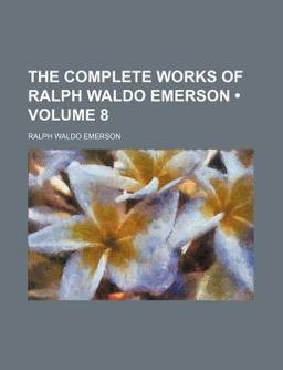 The Complete Works of Ralph Waldo Emerson