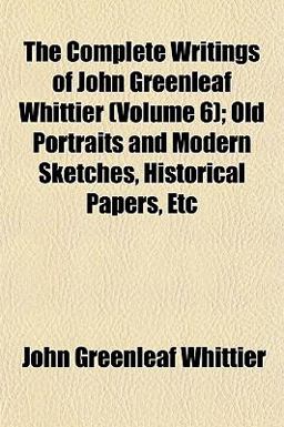 The Complete Writings of John Greenleaf Whittier