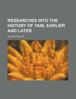 Researches into the History of Tain, Earlier and Later