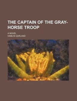 The Captain of the Gray-Horse Troop The Captain of the Gray-Horse Troop